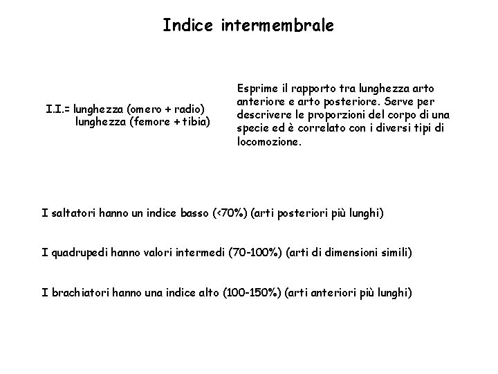 Indice intermembrale I. I. = lunghezza (omero + radio) lunghezza (femore + tibia) Esprime