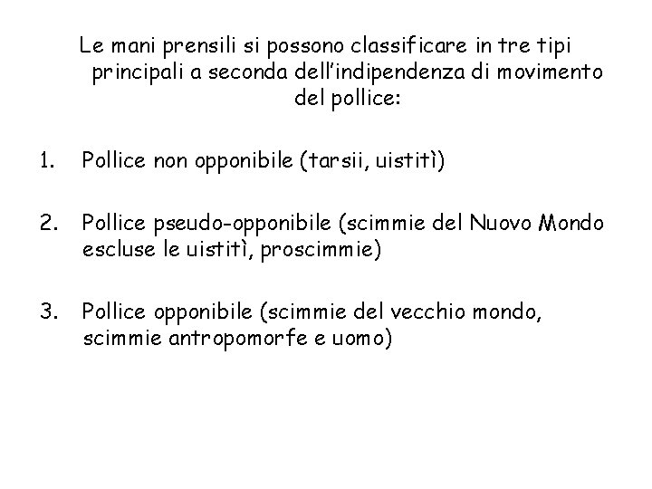 Le mani prensili si possono classificare in tre tipi principali a seconda dell’indipendenza di