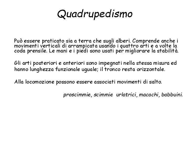 Quadrupedismo Può essere praticato sia a terra che sugli alberi. Comprende anche i movimenti