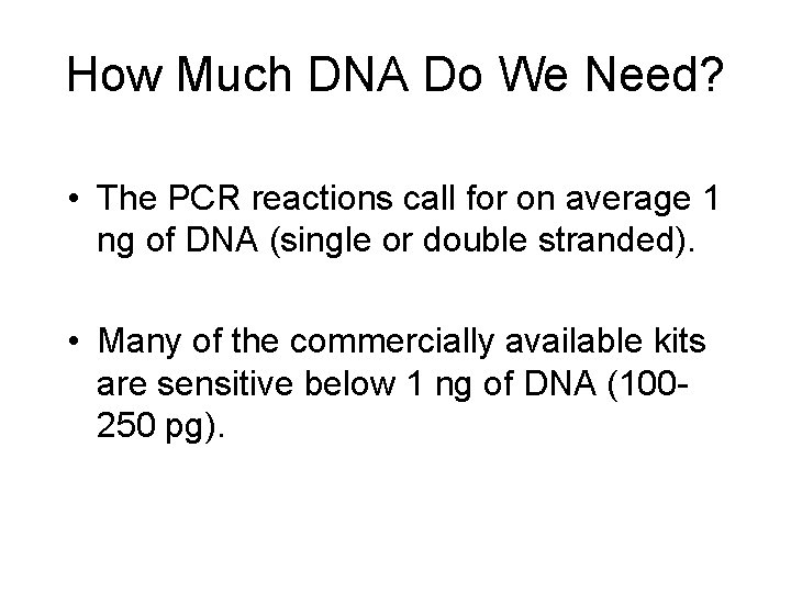 How Much DNA Do We Need? • The PCR reactions call for on average
