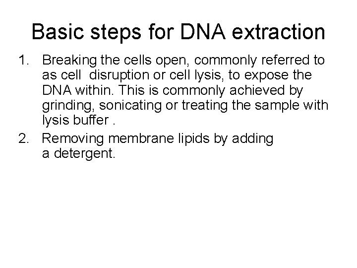 Basic steps for DNA extraction 1. Breaking the cells open, commonly referred to as