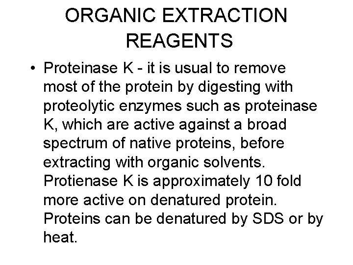 ORGANIC EXTRACTION REAGENTS • Proteinase K - it is usual to remove most of