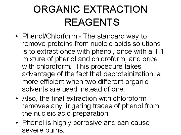 ORGANIC EXTRACTION REAGENTS • Phenol/Chlorform - The standard way to remove proteins from nucleic