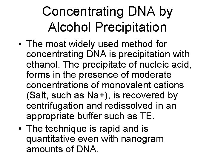 Concentrating DNA by Alcohol Precipitation • The most widely used method for concentrating DNA