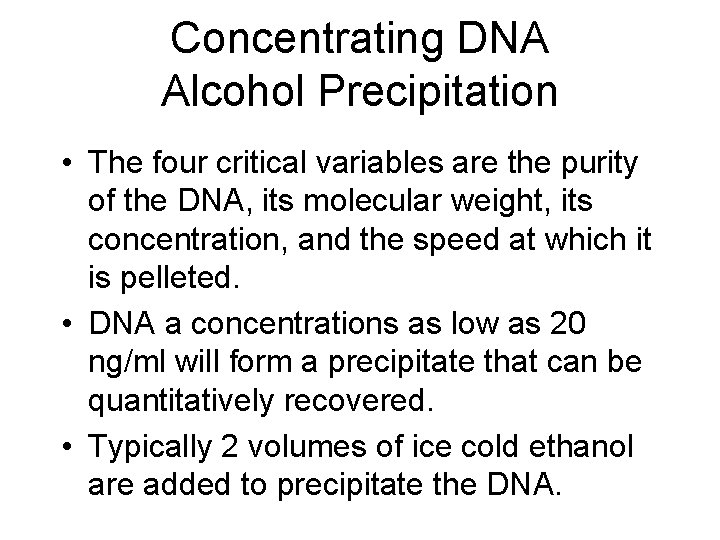 Concentrating DNA Alcohol Precipitation • The four critical variables are the purity of the