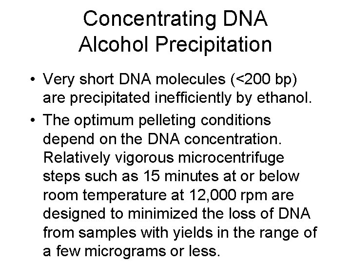 Concentrating DNA Alcohol Precipitation • Very short DNA molecules (<200 bp) are precipitated inefficiently