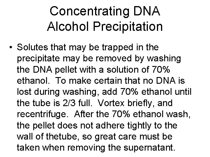 Concentrating DNA Alcohol Precipitation • Solutes that may be trapped in the precipitate may