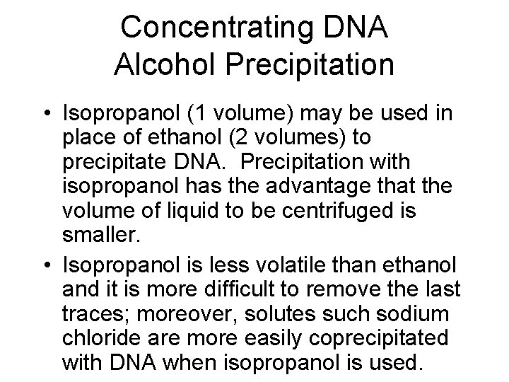 Concentrating DNA Alcohol Precipitation • Isopropanol (1 volume) may be used in place of