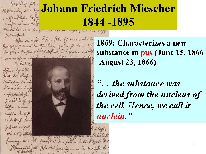 Johann Friedrich Miescher 1844 -1895 1869: Characterizes a new substance in pus (June 15,