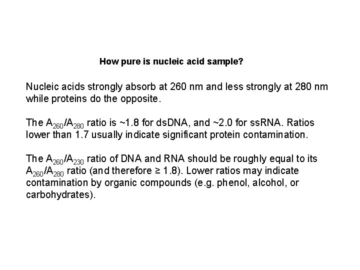 How pure is nucleic acid sample? Nucleic acids strongly absorb at 260 nm and