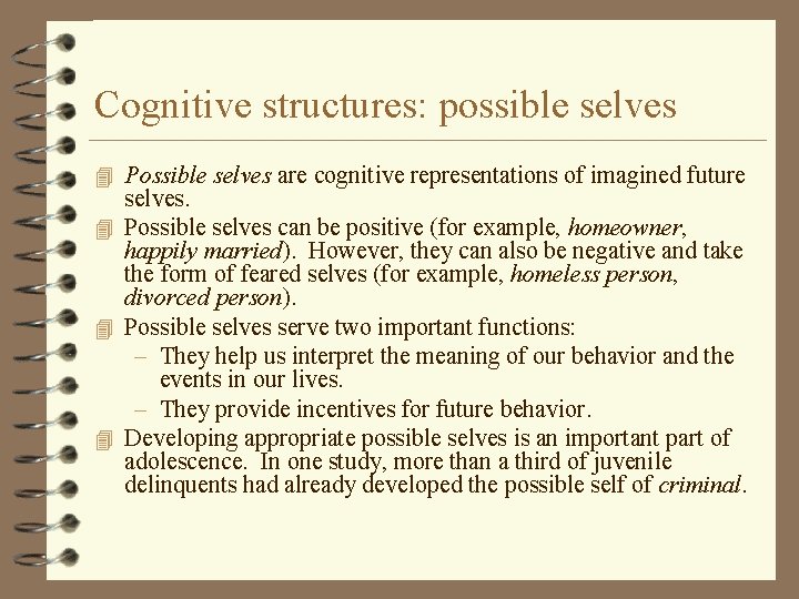 Cognitive structures: possible selves 4 Possible selves are cognitive representations of imagined future selves.