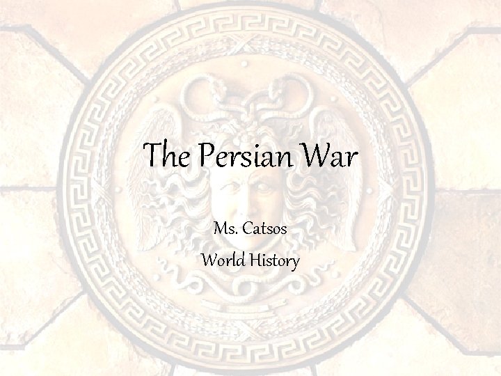The Persian War Ms. Catsos World History 