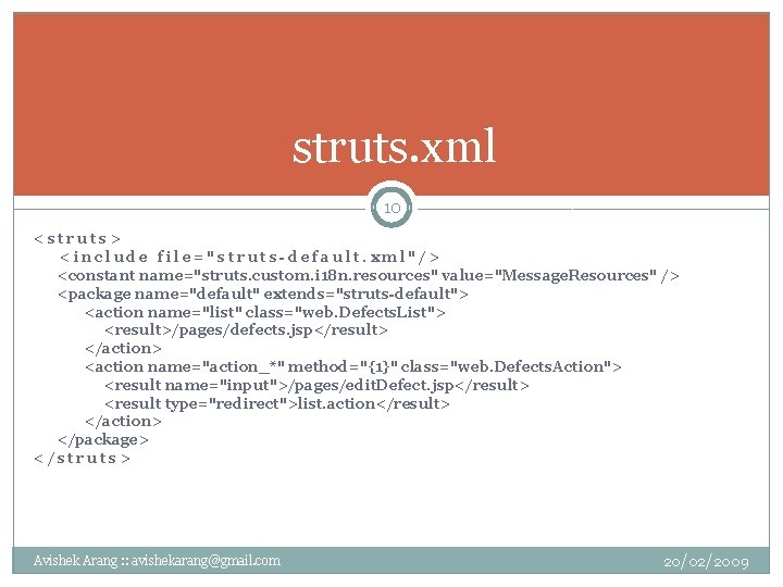 struts. xml 10 <struts> <include file="struts-default. xml"/> <constant name="struts. custom. i 18 n. resources"