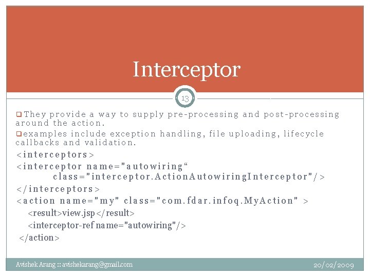 Interceptor 13 q. They provide a way to supply pre-processing and post-processing around the