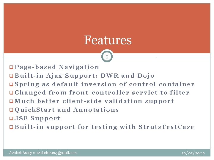 Features 3 q. Page-based Navigation q. Built-in Ajax Support: DWR and Dojo q. Spring