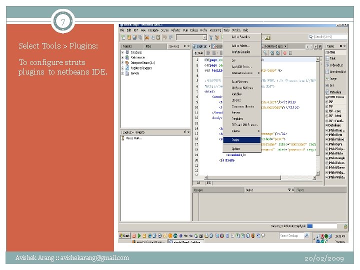 7 Select Tools > Plugins: To configure struts plugins to netbeans IDE. Avishek Arang