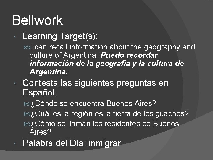 Bellwork Learning Target(s): I can recall information about the geography and culture of Argentina.