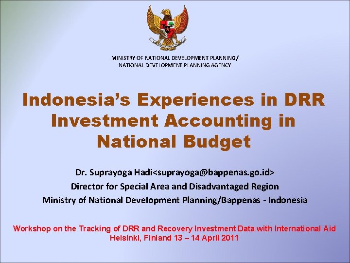 MINISTRY OF NATIONAL DEVELOPMENT PLANNING/ NATIONAL DEVELOPMENT PLANNING AGENCY Indonesia’s Experiences in DRR Investment