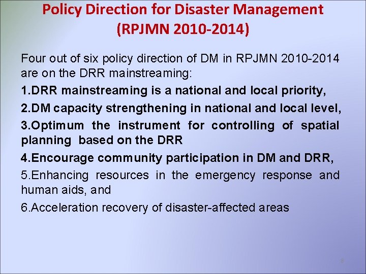 Policy Direction for Disaster Management (RPJMN 2010 -2014) Four out of six policy direction