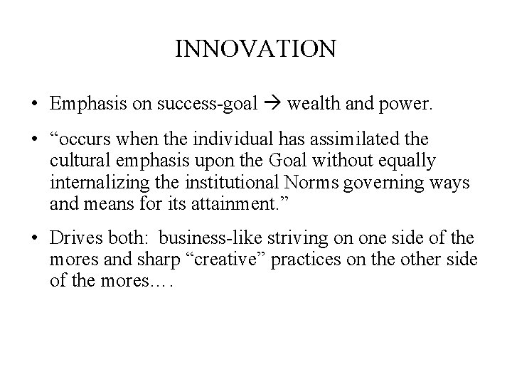 INNOVATION • Emphasis on success-goal wealth and power. • “occurs when the individual has