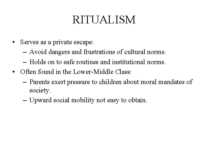 RITUALISM • Serves as a private escape: – Avoid dangers and frustrations of cultural