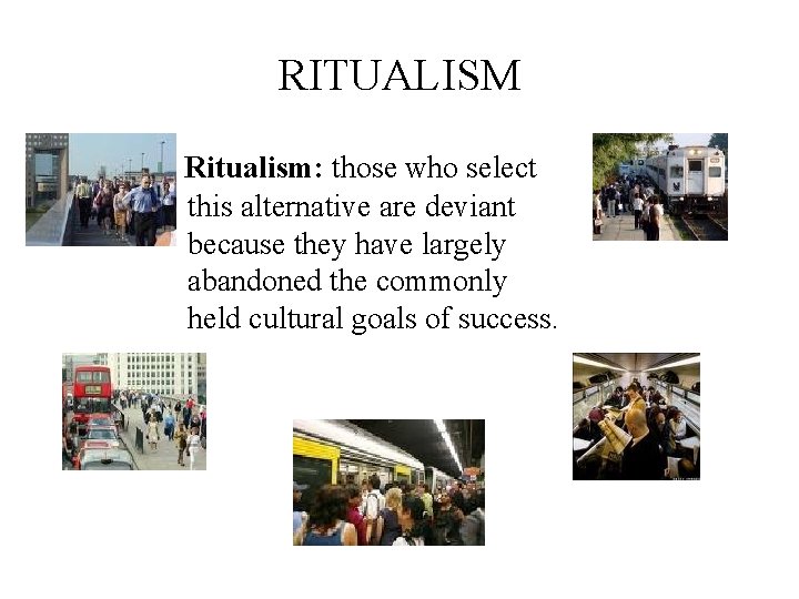 RITUALISM Ritualism: those who select this alternative are deviant because they have largely abandoned
