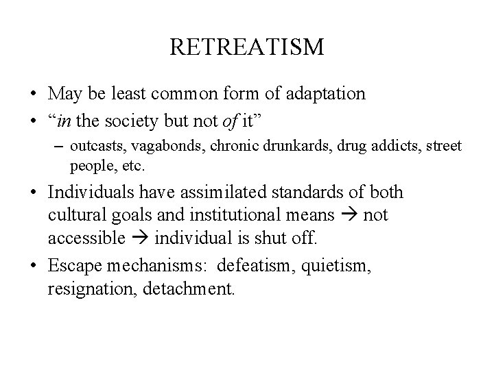RETREATISM • May be least common form of adaptation • “in the society but
