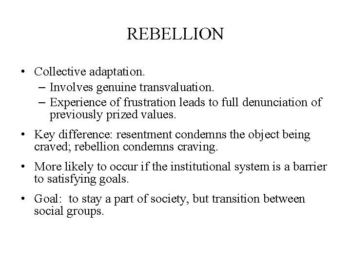 REBELLION • Collective adaptation. – Involves genuine transvaluation. – Experience of frustration leads to