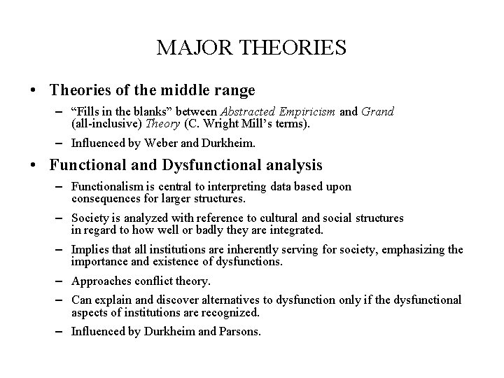 MAJOR THEORIES • Theories of the middle range – “Fills in the blanks” between