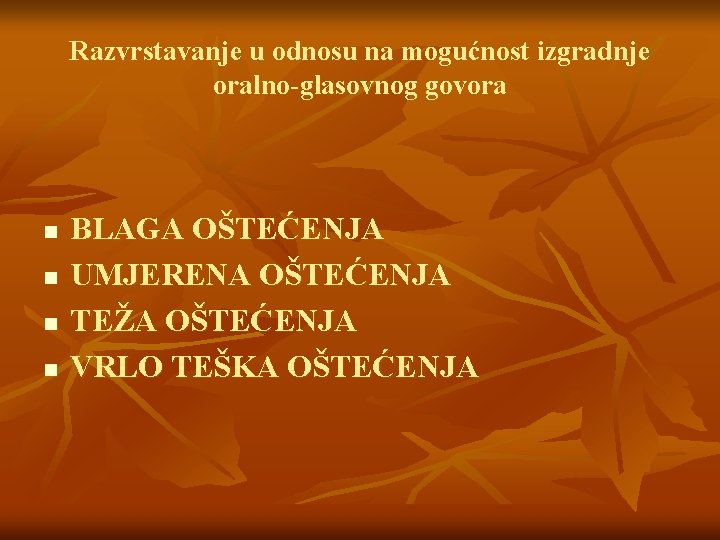 Razvrstavanje u odnosu na mogućnost izgradnje oralno-glasovnog govora n n BLAGA OŠTEĆENJA UMJERENA OŠTEĆENJA