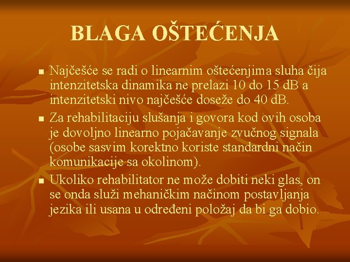 BLAGA OŠTEĆENJA n n n Najčešće se radi o linearnim oštećenjima sluha čija intenzitetska