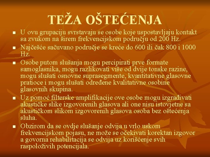 TEŽA OŠTEĆENJA n n n U ovu grupaciju svrstavaju se osobe koje uspostavljaju kontakt