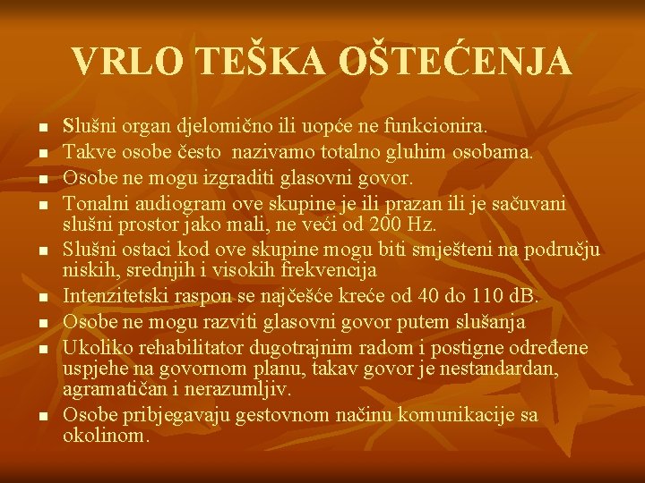 VRLO TEŠKA OŠTEĆENJA n n n n n Slušni organ djelomično ili uopće ne