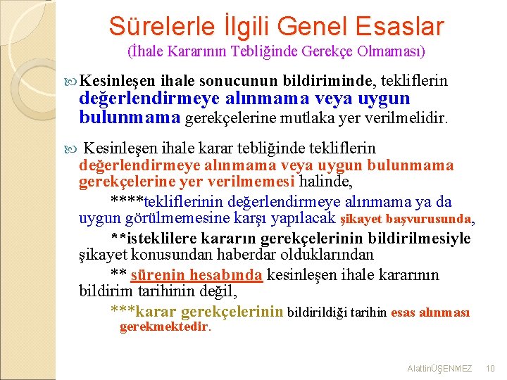 Sürelerle İlgili Genel Esaslar (İhale Kararının Tebliğinde Gerekçe Olmaması) Kesinleşen ihale sonucunun bildiriminde, tekliflerin