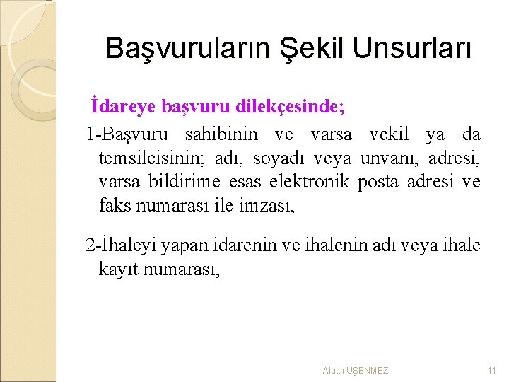 Başvuruların Şekil Unsurları İdareye başvuru dilekçesinde; 1 -Başvuru sahibinin ve varsa vekil ya da