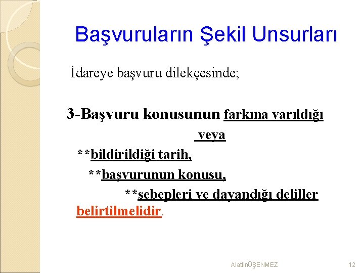 Başvuruların Şekil Unsurları İdareye başvuru dilekçesinde; 3 -Başvuru konusunun farkına varıldığı veya **bildirildiği tarih,