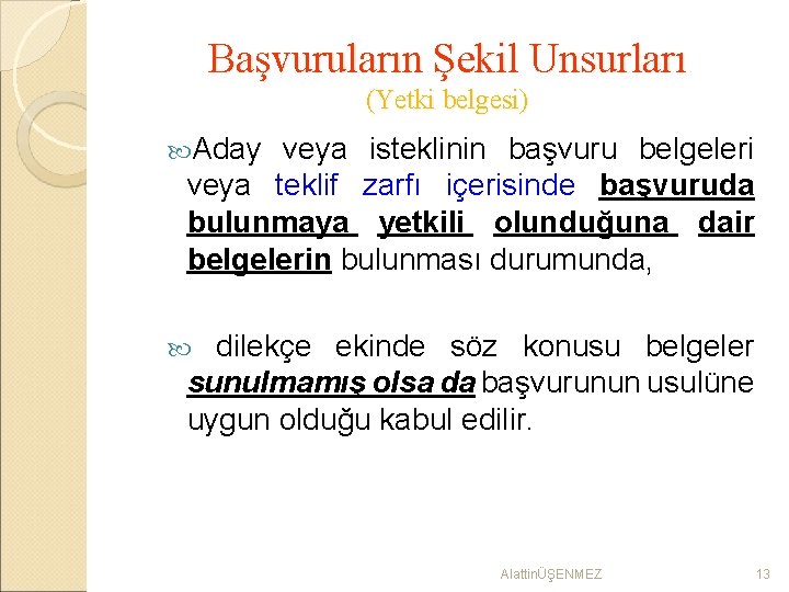 Başvuruların Şekil Unsurları (Yetki belgesi) Aday veya isteklinin başvuru belgeleri veya teklif zarfı içerisinde