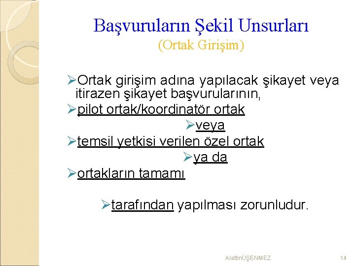 Başvuruların Şekil Unsurları (Ortak Girişim) ØOrtak girişim adına yapılacak şikayet veya itirazen şikayet başvurularının,