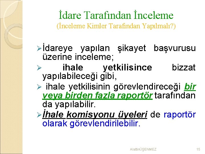 İdare Tarafından İnceleme (İnceleme Kimler Tarafından Yapılmalı? ) Ø İdareye yapılan şikayet başvurusu üzerine