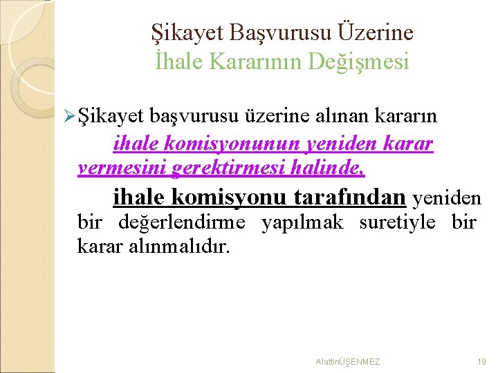 Şikayet Başvurusu Üzerine İhale Kararının Değişmesi Ø Şikayet başvurusu üzerine alınan kararın ihale komisyonunun