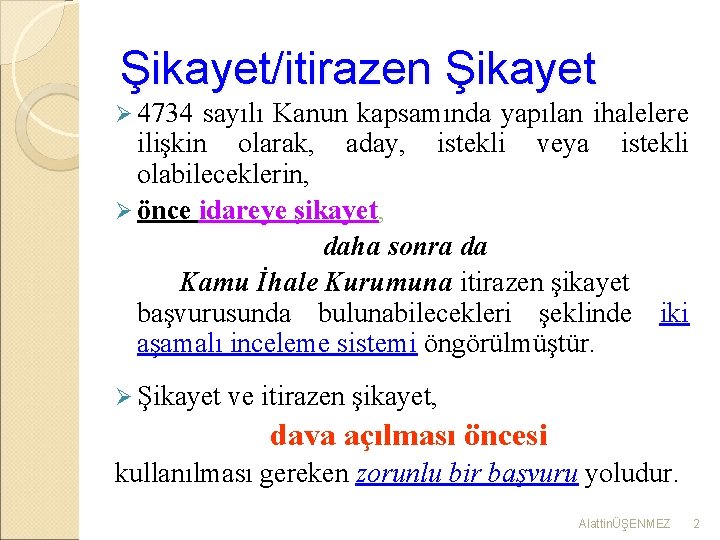 Şikayet/itirazen Şikayet Ø 4734 sayılı Kanun kapsamında yapılan ihalelere ilişkin olarak, aday, istekli veya