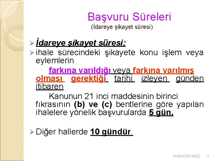 Başvuru Süreleri (İdareye şikayet süresi) Ø İdareye şikayet süresi; Ø ihale sürecindeki şikayete konu