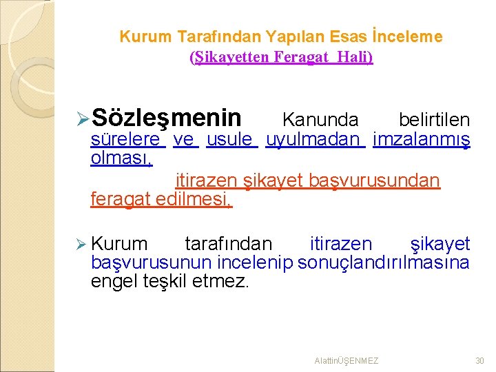 Kurum Tarafından Yapılan Esas İnceleme (Şikayetten Feragat Hali) ØSözleşmenin Kanunda belirtilen sürelere ve usule