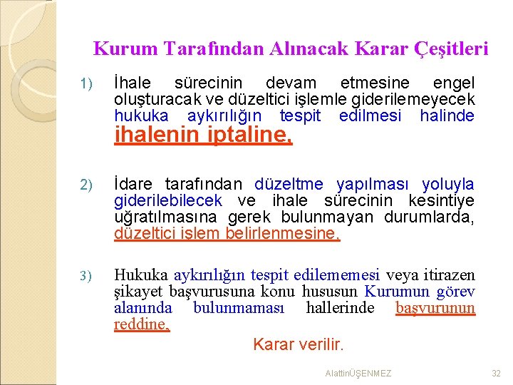 Kurum Tarafından Alınacak Karar Çeşitleri 1) İhale sürecinin devam etmesine engel oluşturacak ve düzeltici