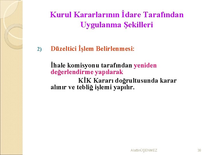 Kurul Kararlarının İdare Tarafından Uygulanma Şekilleri 2) Düzeltici İşlem Belirlenmesi: İhale komisyonu tarafından yeniden