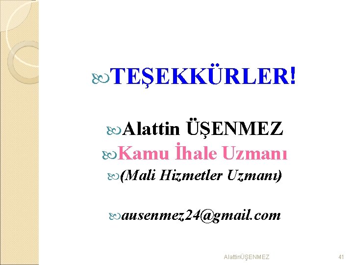  TEŞEKKÜRLER! Alattin ÜŞENMEZ Kamu İhale Uzmanı (Mali Hizmetler Uzmanı) ausenmez 24@gmail. com AlattinÜŞENMEZ