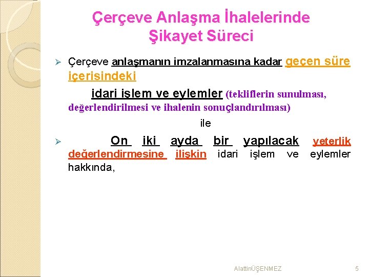 Çerçeve Anlaşma İhalelerinde Şikayet Süreci Ø Çerçeve anlaşmanın imzalanmasına kadar geçen süre içerisindeki idari