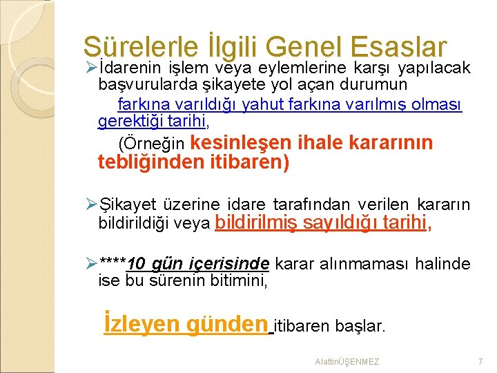 Sürelerle İlgili Genel Esaslar Øİdarenin işlem veya eylemlerine karşı yapılacak başvurularda şikayete yol açan