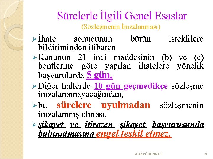 Sürelerle İlgili Genel Esaslar (Sözleşmenin İmzalanması) Ø İhale sonucunun bütün isteklilere bildiriminden itibaren Ø