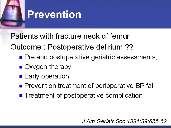 Prevention Patients with fracture neck of femur Outcome : Postoperative delirium ? ? Pre